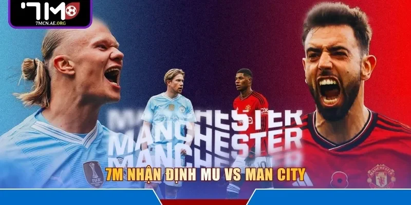 7M nhận định MU vs Man City