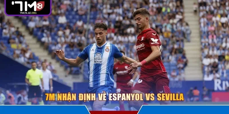 7M nhận định về Espanyol vs Sevilla